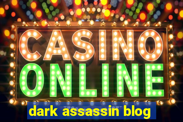 dark assassin blog